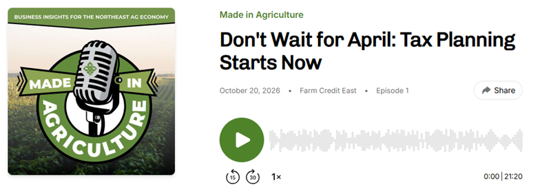 Made in Agriculture podcast episode titled "Don't Wait for April: Tax Planning Starts Now" from Farm Credit East, featuring discussion on year-end tax planning strategies for agricultural businesses.